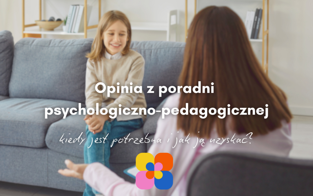 Opinia z poradni – kiedy jest potrzebna i jak ją uzyskać?